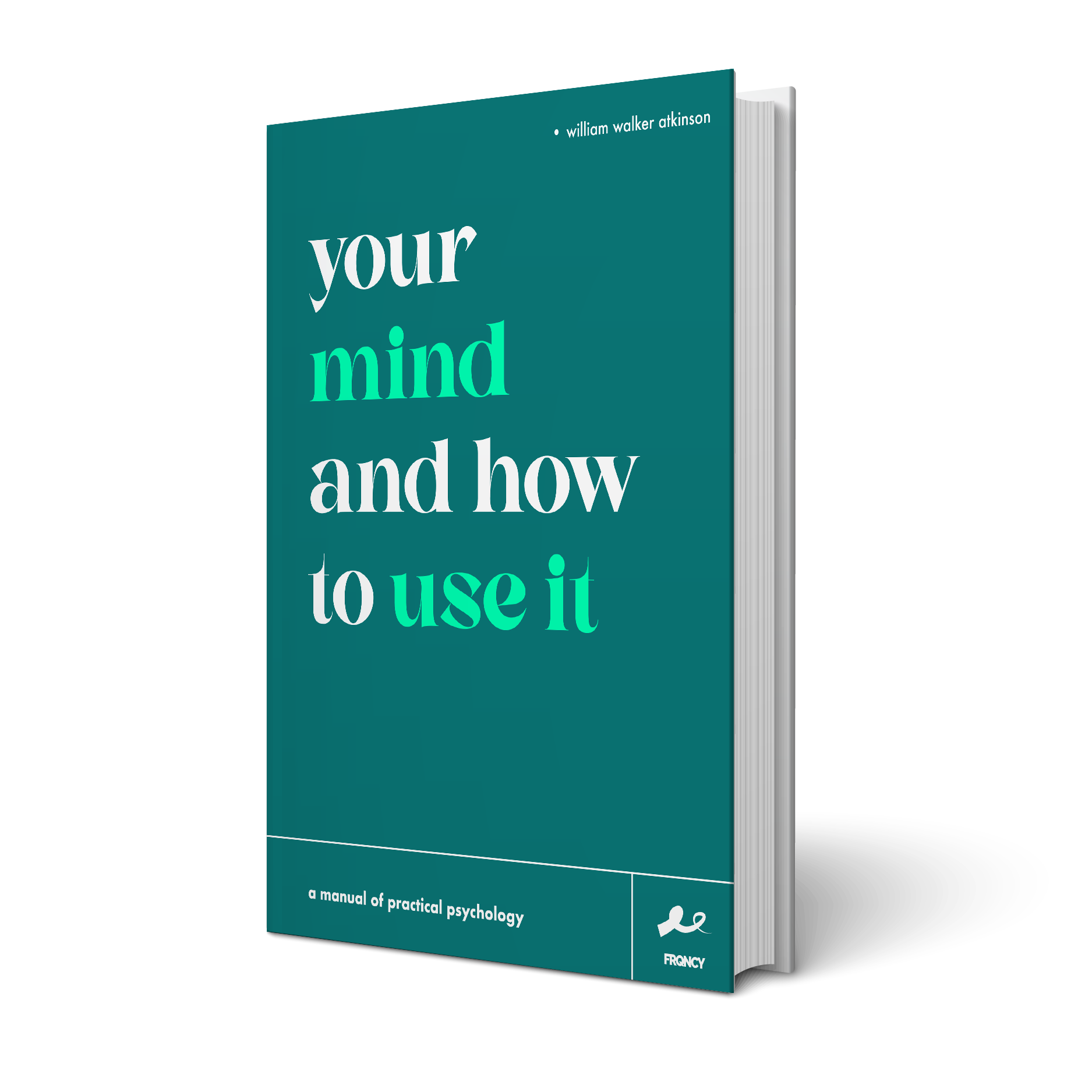 Your Mind And How To Use It: A Manual of Practical Psychology - eBook