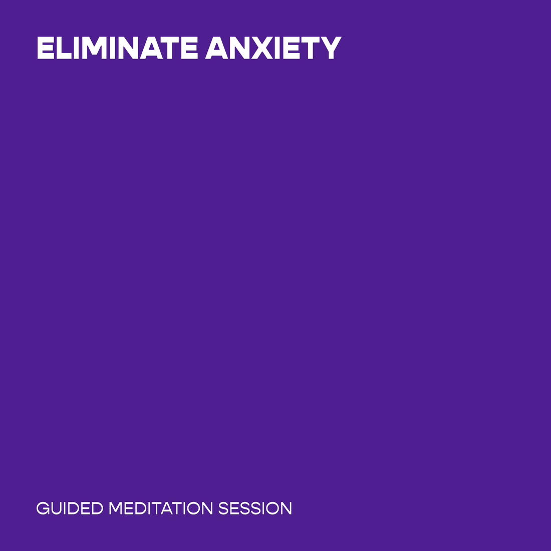 Eliminate Anxiety