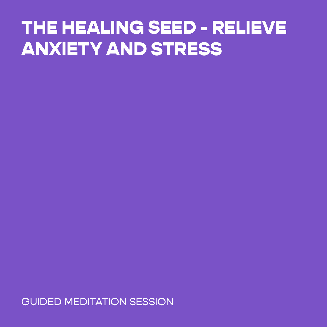 The Healing Seed - Relieve Anxiety and Stress