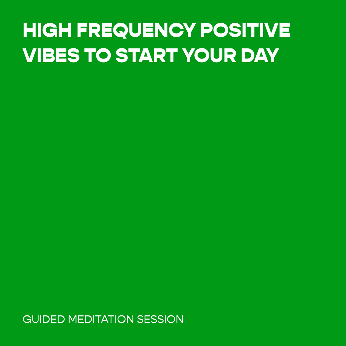 High Frequency Positive Vibes to Start Your Day