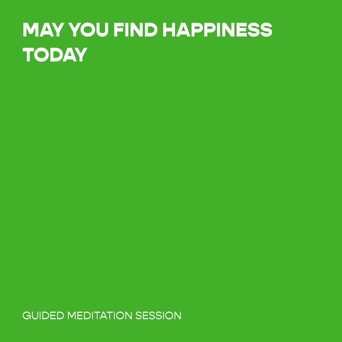 May You Find Happiness Today