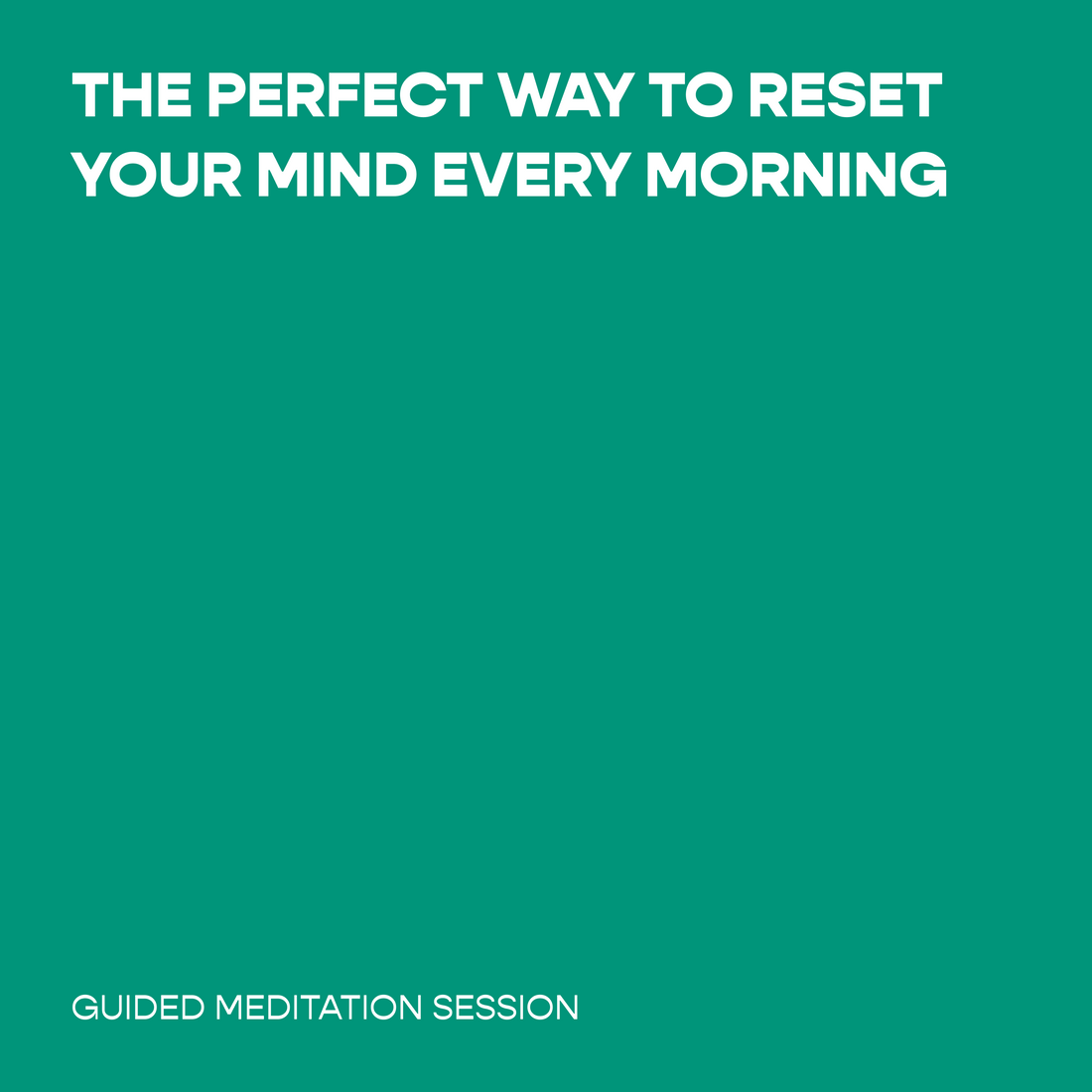 The Perfect Way to Reset Your Mind Every Morning