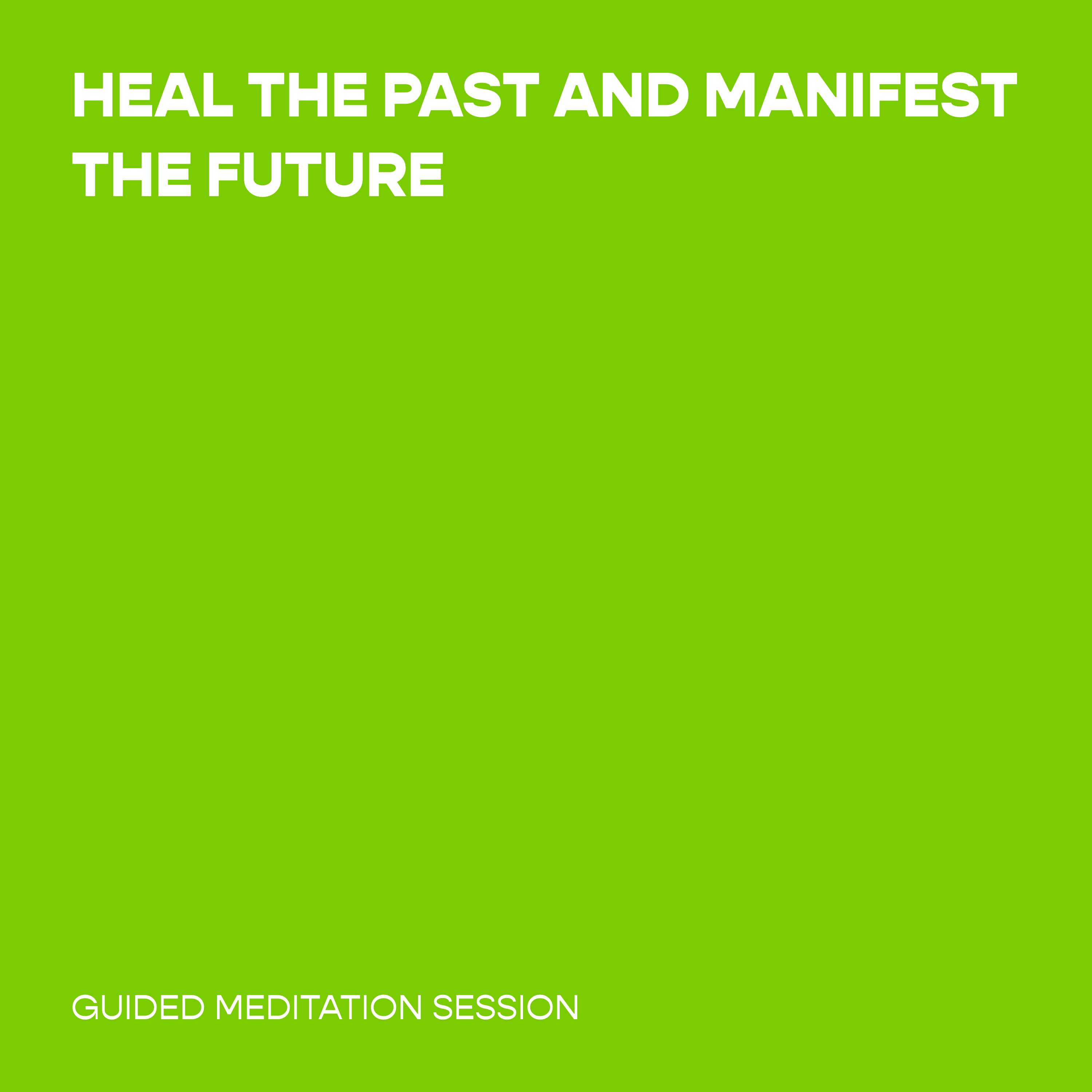 Heal the Past and Manifest the Future