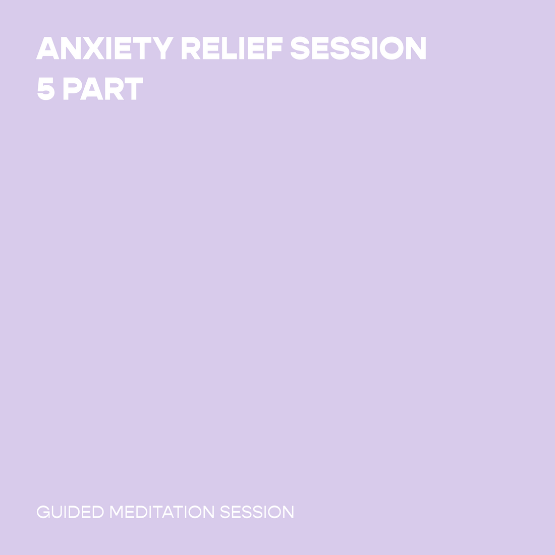 Anxiety Relief Session - 5 Part